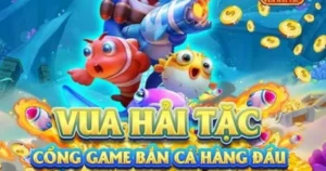 Hướng dẫn chơi Bắn cá Vua Hải Tặc chắc ăn phần thắng