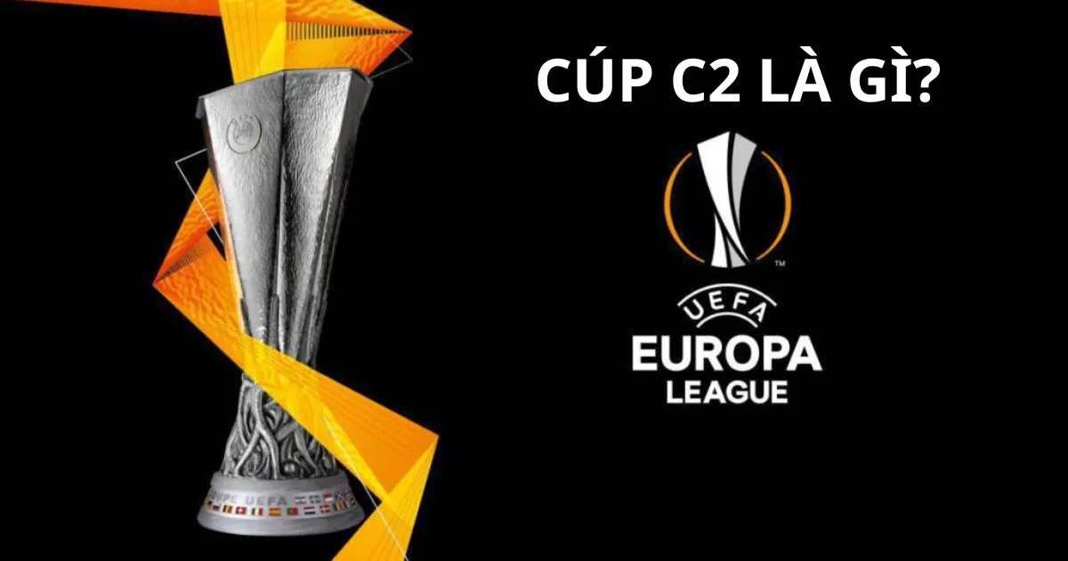 Cúp C2 là gì? Sự khác biệt giữa Cúp C2 và Cúp C1