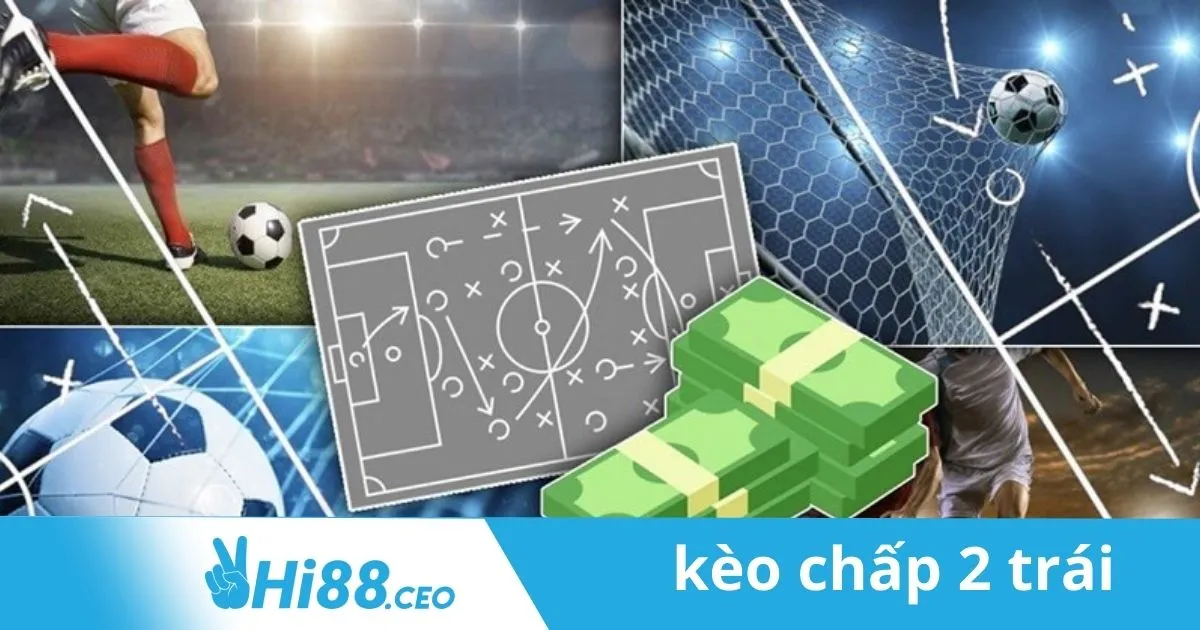 Mẹo Cá Cược Kèo Chấp 2 Trái Chính Xác